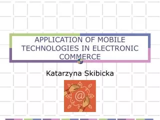 APPLICATION OF MOBILE TECHNOLOGIES IN ELECTRONIC COMMERCE