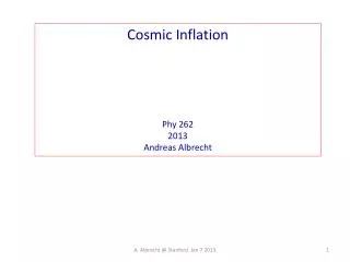 Cosmic Inflation Phy 262 2013 Andreas Albrecht