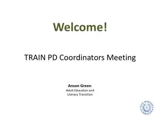 TRAIN PD Coordinators Meeting Anson Green * Adult Education and Literacy Transition