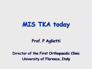 Prof. P Aglietti Director of the First Orthopaedic Clinic University of Florence, Italy