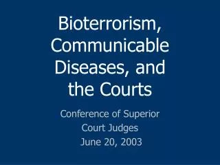 Bioterrorism, Communicable Diseases, and the Courts