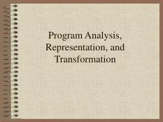 Program Analysis, Representation, and Transformation