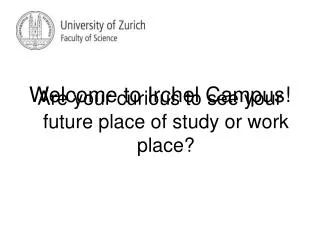 Are your curious to see your future place of study or work place?