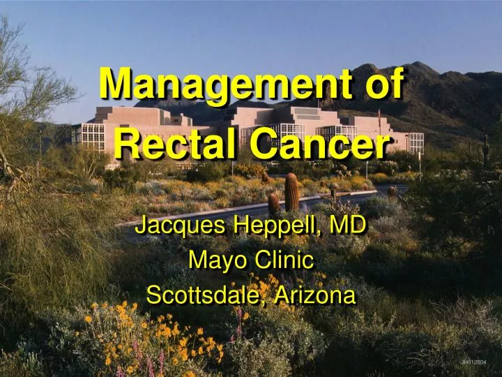 management of rectal cancer jacques heppell md mayo clinic scottsdale arizona