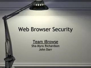 Web Browser Security Team iBrowse Sha-Myra Richardson John Darr