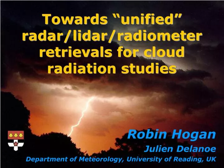 towards unified radar lidar radiometer retrievals for cloud radiation studies