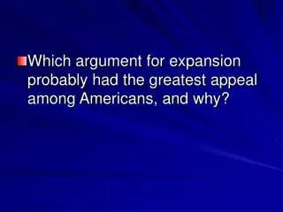 Which argument for expansion probably had the greatest appeal among Americans, and why?