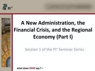 A New Administration, the Financial Crisis, and the Regional Economy (Part I)