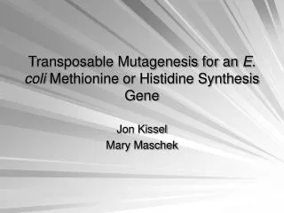 Transposable Mutagenesis for an E. coli Methionine or Histidine Synthesis Gene
