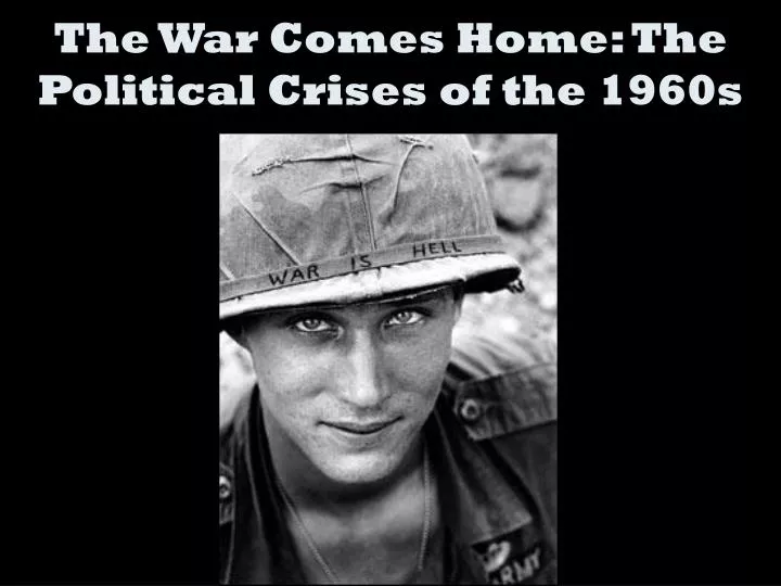 the war comes home the political crises of the 1960s
