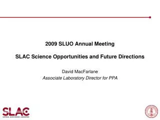 2009 SLUO Annual Meeting SLAC Science Opportunities and Future Directions