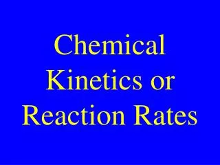 Chemical Kinetics or Reaction Rates