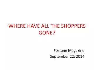 WHERE HAVE ALL THE SHOPPERS GONE?
