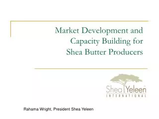 Market Development and Capacity Building for Shea Butter Producers