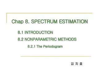 Chap 8. SPECTRUM ESTIMATION