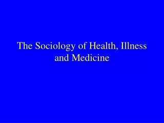 The Sociology of Health, Illness and Medicine