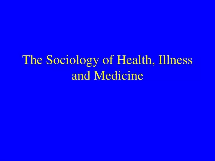 the sociology of health illness and medicine