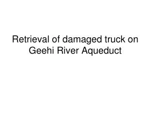 retrieval of damaged truck on geehi river aqueduct