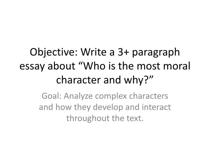 objective write a 3 paragraph essay about who is the most moral character and why