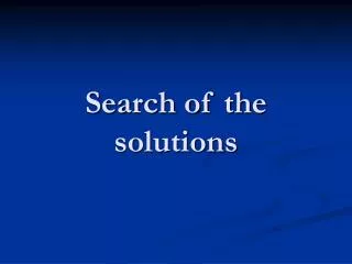 Search of the solutions