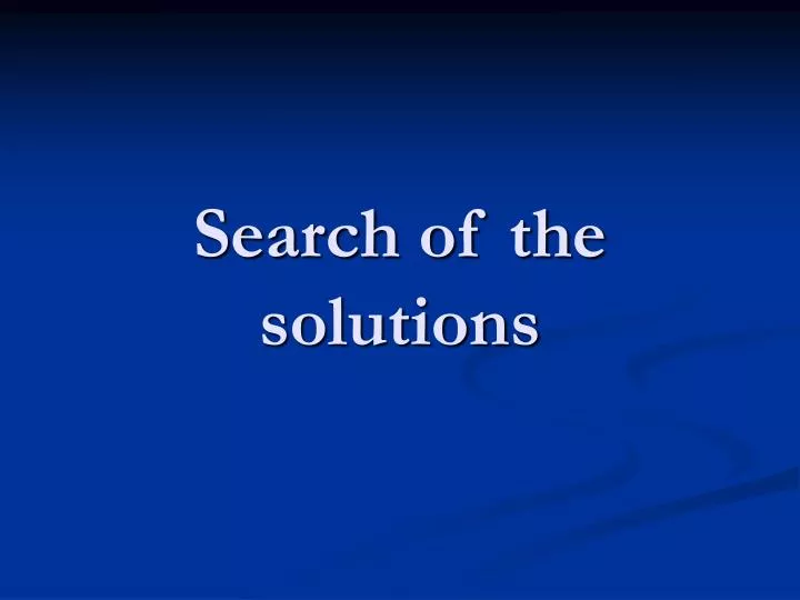 search of the solutions