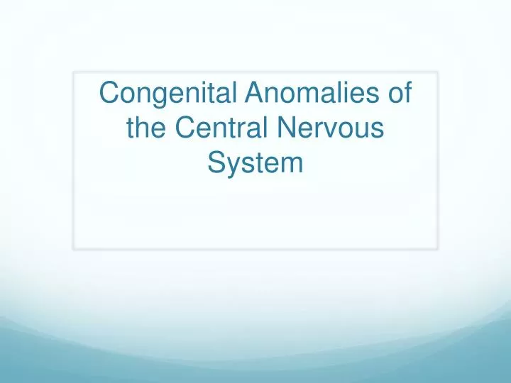 congenital anomalies of the central nervous system