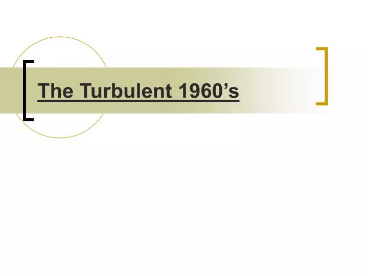 the turbulent 1960 s