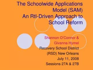 The Schoolwide Applications Model (SAM) An RtI-Driven Approach to School Reform