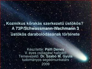 kozmikus k rak s szerkezet st k s a 73p schwassmann wachmann 3 st k s darabol d s nak t rt nete