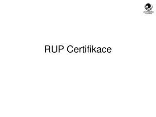 RUP Certifikace