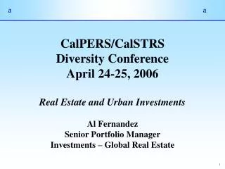 CalPERS/CalSTRS Diversity Conference April 24-25, 2006 Real Estate and Urban Investments