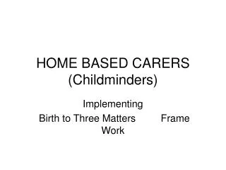 HOME BASED CARERS (Childminders)