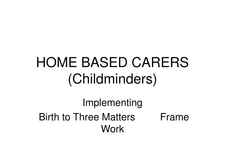 home based carers childminders