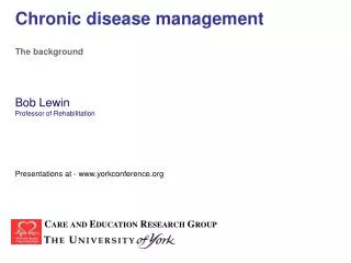 Chronic disease management The background Bob Lewin Professor of Rehabilitation