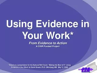 Using Evidence in Your Work* From Evidence to Action A CIHR Funded Project
