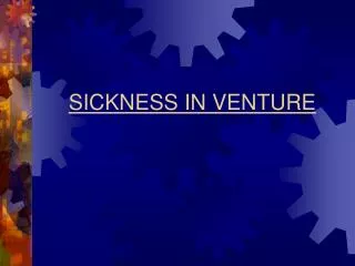 SICKNESS IN VENTURE