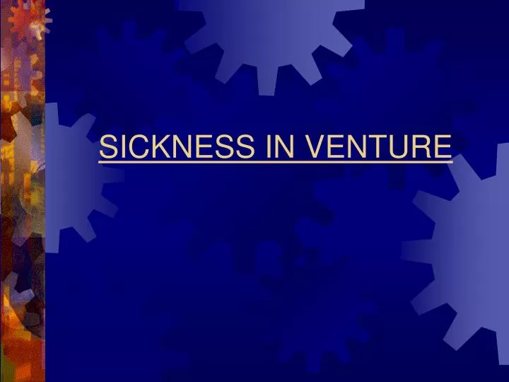 sickness in venture
