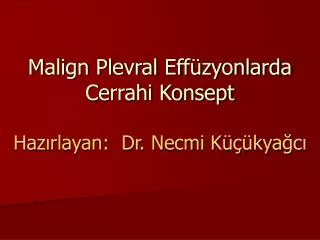 malign plevral eff zyonlarda cerrahi konsept haz rlayan dr necmi k kya c