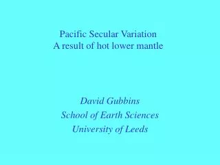 Pacific Secular Variation A result of hot lower mantle