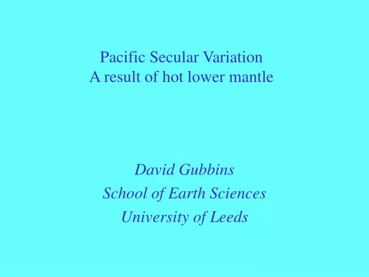 pacific secular variation a result of hot lower mantle