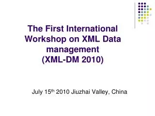 The First International Workshop on XML Data management (XML-DM 2010)