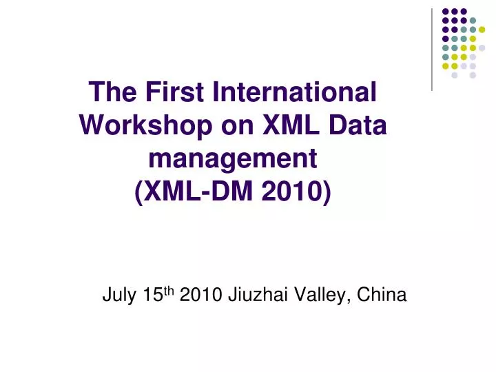 the first international workshop on xml data management xml dm 2010