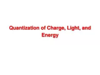 Quantization of Charge, Light, and Energy