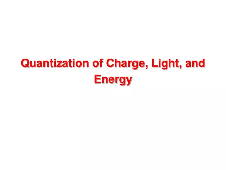 quantization of charge light and energy