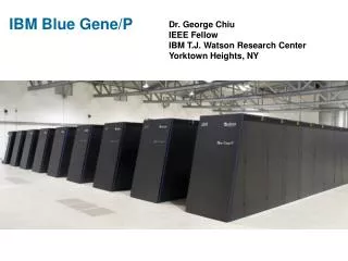 Dr. George Chiu IEEE Fellow IBM T.J. Watson Research Center Yorktown Heights, NY