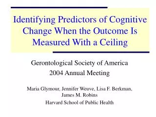 Identifying Predictors of Cognitive Change When the Outcome Is Measured With a Ceiling