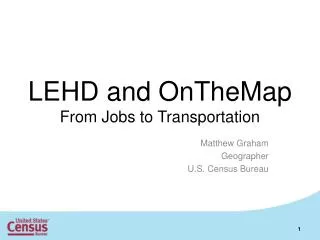 LEHD and OnTheMap From Jobs to Transportation