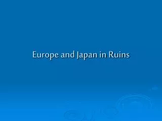 Europe and Japan in Ruins