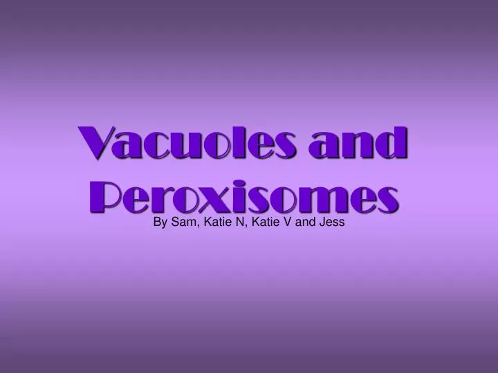 vacuoles and peroxisomes