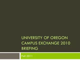 University Of Oregon Campus Exchange 2010 Briefing